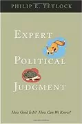 Expert Political Judgment: How Good Is It? How Can We Know?