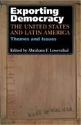 Exporting Democracy: The United States and Latin America