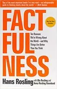 Factfulness: Ten Reasons We&#39;re Wrong About the World - and Why Things Are Better Than You Think