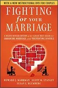 Fighting for Your Marriage: A Deluxe Revised Edition of the Classic Best-seller for Enhancing Marriage and Preventing Divorce