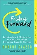 Friday Forward: Inspiration &amp; Motivation to End Your Week Stronger Than It Started