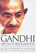 Gandhi: An Autobiography - The Story of My Experiments With Truth