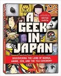 Geek in Japan: Discovering the Land of Manga, Anime, Zen, and the Tea Ceremony