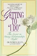 Getting To &#39;I Do&#39;: The Secret to Doing Relationships Right!