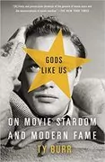 Gods Like Us: On Movie Stardom and Modern Fame