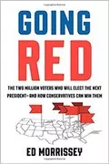 Going Red: The Two Million Voters Who Will Elect the Next President&ndash;and How Conservatives Can Win Them