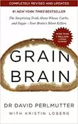 Grain Brain: The Surprising Truth about Wheat, Carbs, and Sugar&ndash;Your Brain&#39;s Silent Killers