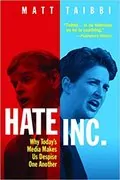 Hate Inc.: Why Today’s Media Makes Us Despise One Another