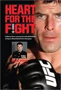 Heart for the Fight: A Marine Hero&#39;s Journey from the Battlefields of Iraq to Mixed Martial Arts Champion