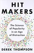 Hit Makers: The Science of Popularity in an Age of Distraction