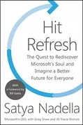 Hit Refresh: The Quest to Rediscover Microsoft&#39;s Soul and Imagine a Better Future for Everyone