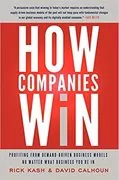 How Companies Win: Profiting from Demand-Driven Business Models No Matter What Business You&#39;re In