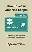 How to Make America Utopia: Take Away The Economy From Those Who Rigged It