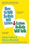 How to Talk So Kids Will Listen &amp; Listen So Kids Will Talk: 
