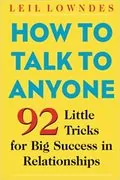 How to Talk to Anyone: 92 Little Tricks for Big Success in Relationships