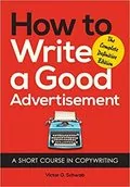 How to Write a Good Advertisement: A Short Course in Copywriting