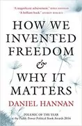 How We Invented Freedom &amp; Why It Matters: 