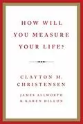 How Will You Measure Your Life?: 