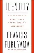 Identity: The Demand for Dignity and the Politics of Resentment