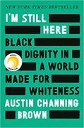 I&#39;m Still Here: Black Dignity in a World Made for Whiteness