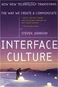 Interface Culture: How New Technology Transforms the Way We Create &amp; Communicate