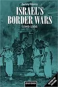 Israel&#39;s Border Wars, 1949-1956: Arab Infiltration, Israeli Retaliation, and the Countdown to the Suez War