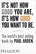 It&#39;s Not How Good You Are, It&#39;s How Good You Want to Be: 