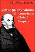 John Quincy Adams and American Global Empire: 