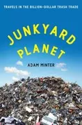 Junkyard Planet: Travels in the Billion-Dollar Trash Trade