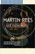 Just Six Numbers: The Deep Forces That Shape The Universe