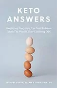 Keto Answers: Simplifying Everything You Need to Know about the World&#39;s Most Confusing Diet