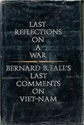 Last Reflections On a War: Bernard B. Fall&#39;s Last Comments on Viet-Nam