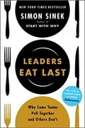 Leaders Eat Last: Why Some Teams Pull Together and Others Don&#39;t