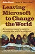 Leaving Microsoft to Change the World: An Entrepreneur&#39;s Odyssey to Educate the World&#39;s Children