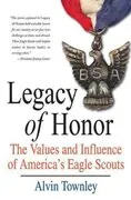 Legacy of Honor: The Values and Influence of America&#39;s Eagle Scouts