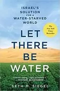 Let There Be Water: Israel&#39;s Solution for a Water-Starved World