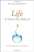 Life Is What You Make It: Find Your Own Path to Fulfillment