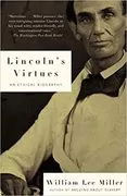 Lincoln&#39;s Virtues: An Ethical Biography