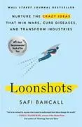 Loonshots: How to Nurture the Crazy Ideas That Win Wars, Cure Diseases, and Transform Industries