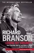 Losing My Virginity: How I&#39;ve Survived, Had Fun, and Made a Fortune Doing Business My Way