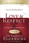 Love &amp; Respect: The Love She Most Desires; The Respect He Desperately Needs