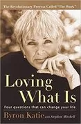 Loving What Is: Four Questions That Can Change Your Life