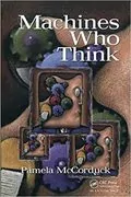 Machines Who Think: A Personal Inquiry into the History and Prospects of Artificial Intelligence
