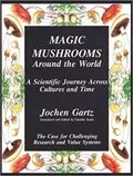 Magic Mushrooms Around the World: A Scientific Journey Across Cultures and Time - The Case for Challenging Research and Value Systems