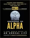 Man 2.0: Engineering the Alpha: A Real World Guide to an Unreal Life. Build More Muscle. Burn More Fat. Have More Sex.