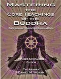 Mastering the Core Teachings of the Buddha: An Unusually Hardcore Dharma Book
