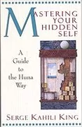 Mastering Your Hidden Self: A Guide to the Huna Way