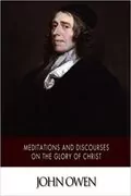 Meditations and Discourses on the Glory of Christ: 