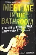 Meet Me in the Bathroom: Rebirth and Rock and Roll in New York City 2001-2011