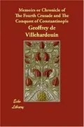 Memoirs or Chronicle of the Fourth Crusade and the Conquest of Constantinople: 